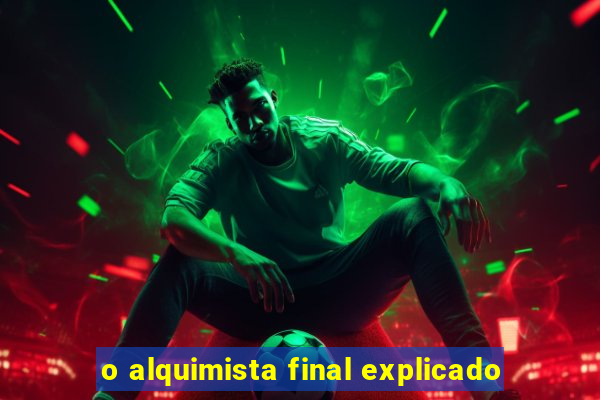 o alquimista final explicado